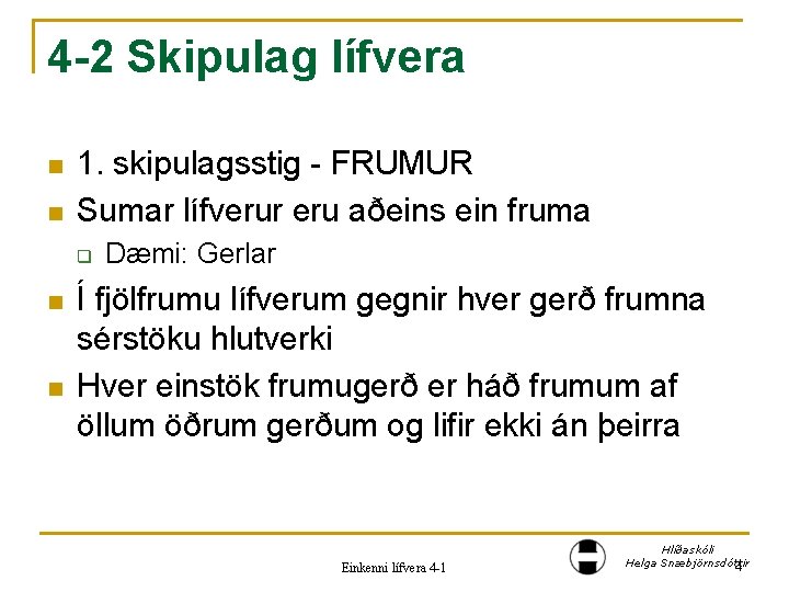 4 -2 Skipulag lífvera n n 1. skipulagsstig - FRUMUR Sumar lífverur eru aðeins