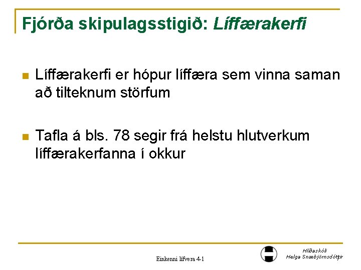 Fjórða skipulagsstigið: Líffærakerfi n Líffærakerfi er hópur líffæra sem vinna saman að tilteknum störfum