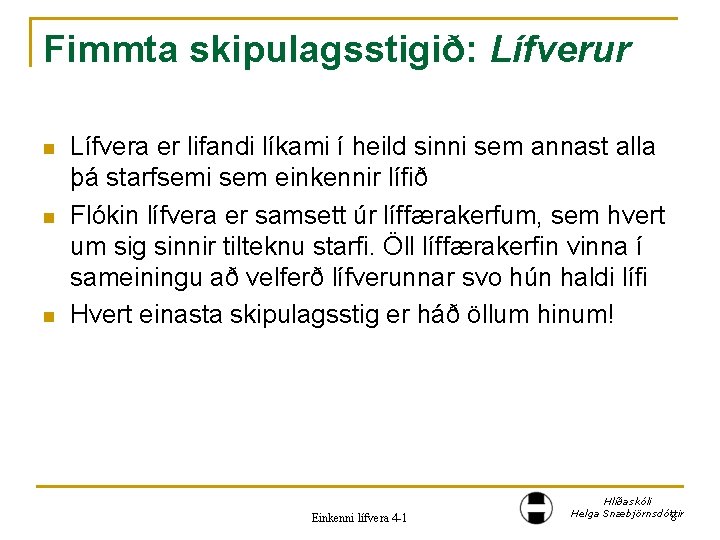 Fimmta skipulagsstigið: Lífverur n n n Lífvera er lifandi líkami í heild sinni sem