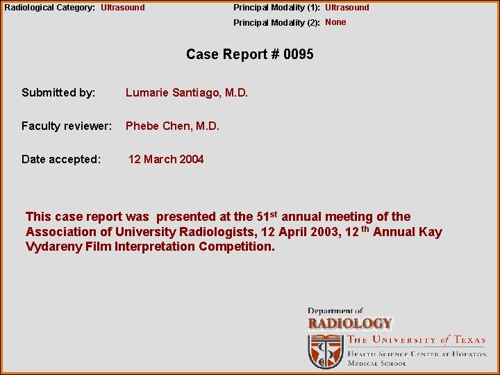 Radiological Category: Ultrasound Principal Modality (1): Ultrasound Principal Modality (2): None Case Report #