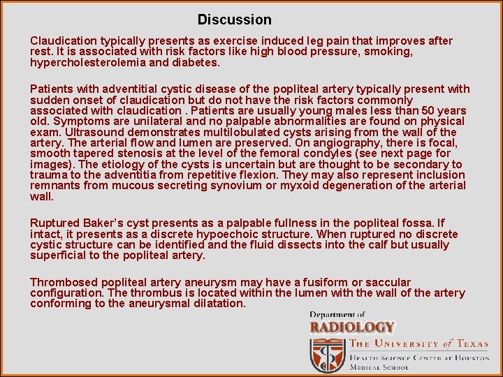 Discussion Claudication typically presents as exercise induced leg pain that improves after rest. It