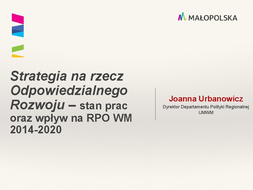 Strategia na rzecz Odpowiedzialnego Rozwoju – stan prac oraz wpływ na RPO WM 2014