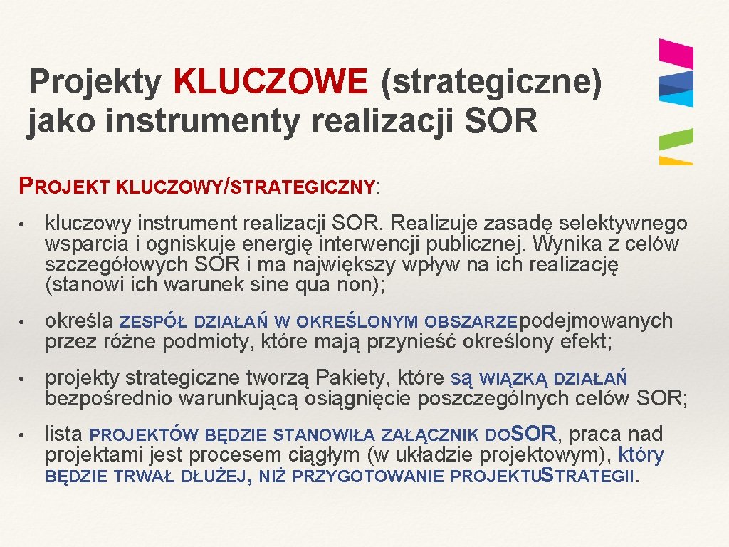 Projekty KLUCZOWE (strategiczne) jako instrumenty realizacji SOR PROJEKT KLUCZOWY/STRATEGICZNY: • kluczowy instrument realizacji SOR.