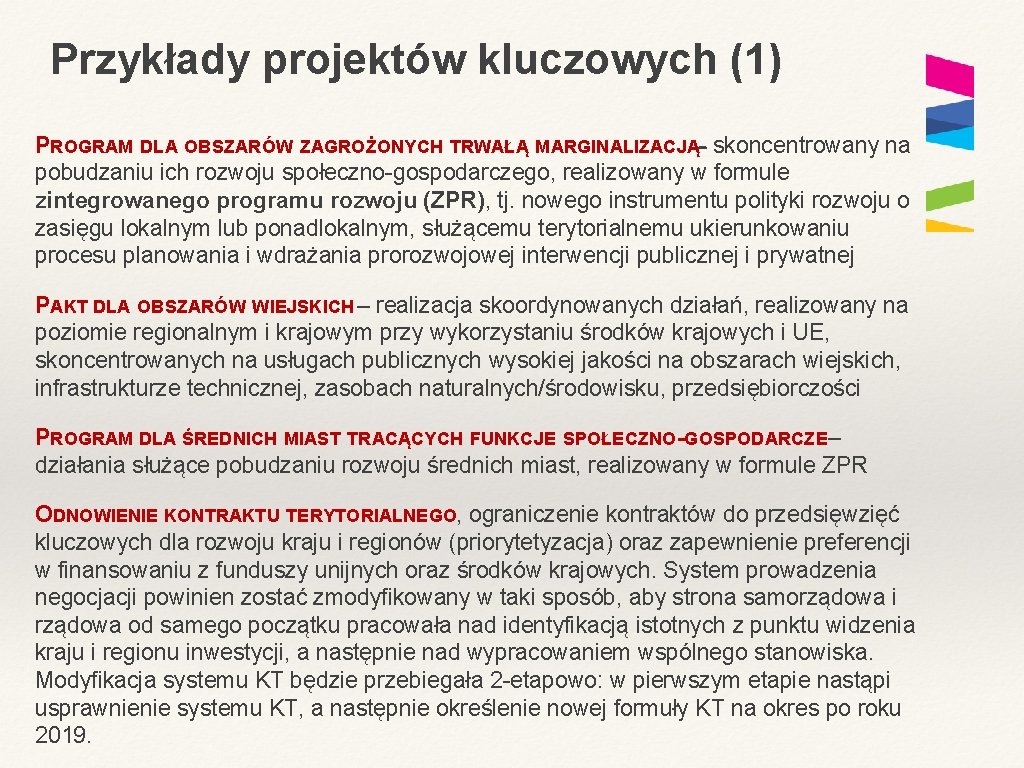 Przykłady projektów kluczowych (1) PROGRAM DLA OBSZARÓW ZAGROŻONYCH TRWAŁĄ MARGINALIZACJĄ- skoncentrowany na pobudzaniu ich