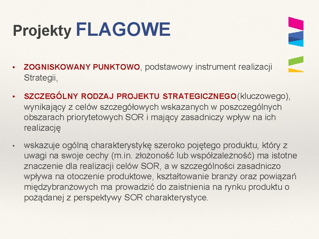 Projekty FLAGOWE • ZOGNISKOWANY PUNKTOWO, podstawowy instrument realizacji Strategii, • SZCZEGÓLNY RODZAJ PROJEKTU STRATEGICZNEGO