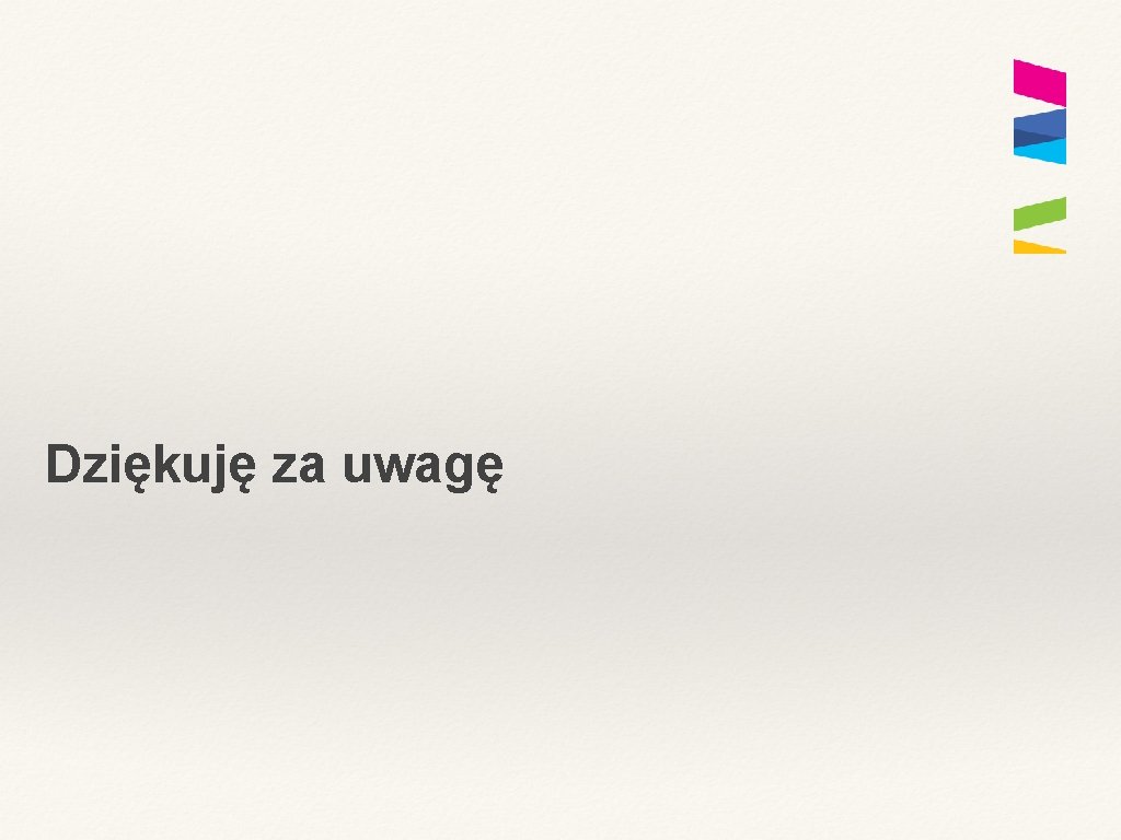 Dziękuję za uwagę 