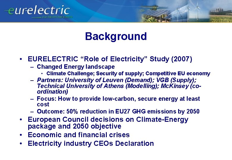 Background • EURELECTRIC “Role of Electricity” Study (2007) – Changed Energy landscape • Climate