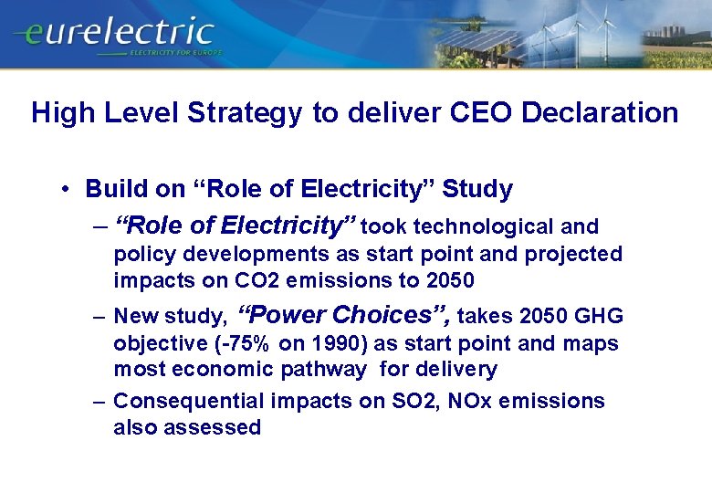 High Level Strategy to deliver CEO Declaration • Build on “Role of Electricity” Study