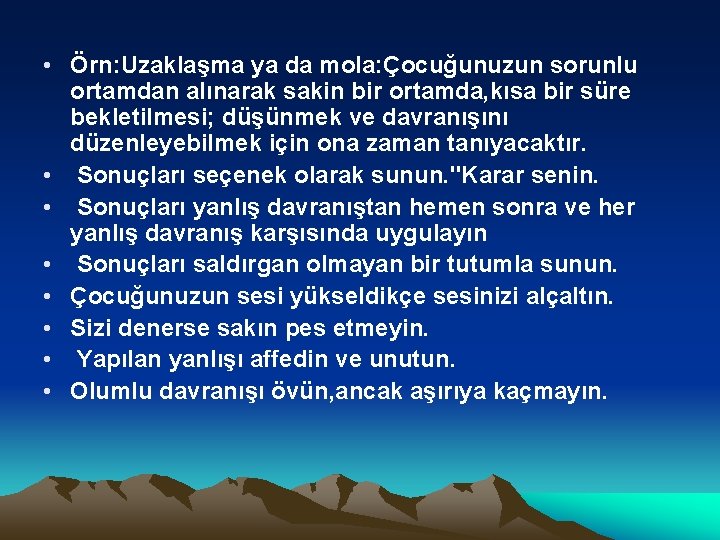  • Örn: Uzaklaşma ya da mola: Çocuğunuzun sorunlu ortamdan alınarak sakin bir ortamda,