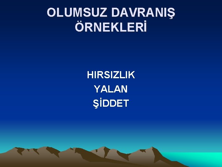 OLUMSUZ DAVRANIŞ ÖRNEKLERİ HIRSIZLIK YALAN ŞİDDET 