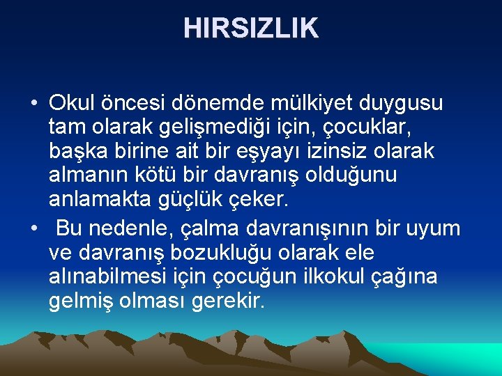 HIRSIZLIK • Okul öncesi dönemde mülkiyet duygusu tam olarak gelişmediği için, çocuklar, başka birine