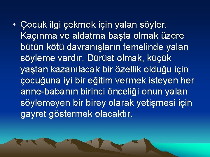  • Çocuk ilgi çekmek için yalan söyler. Kaçınma ve aldatma başta olmak üzere