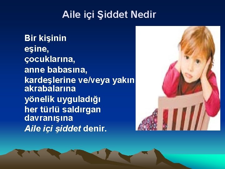 Aile içi Şiddet Nedir Bir kişinin eşine, çocuklarına, anne babasına, kardeşlerine ve/veya yakın akrabalarına