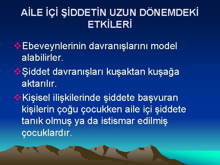 AİLE İÇİ ŞİDDETİN UZUN DÖNEMDEKİ ETKİLERİ v. Ebeveynlerinin davranışlarını model alabilirler. vŞiddet davranışları kuşaktan