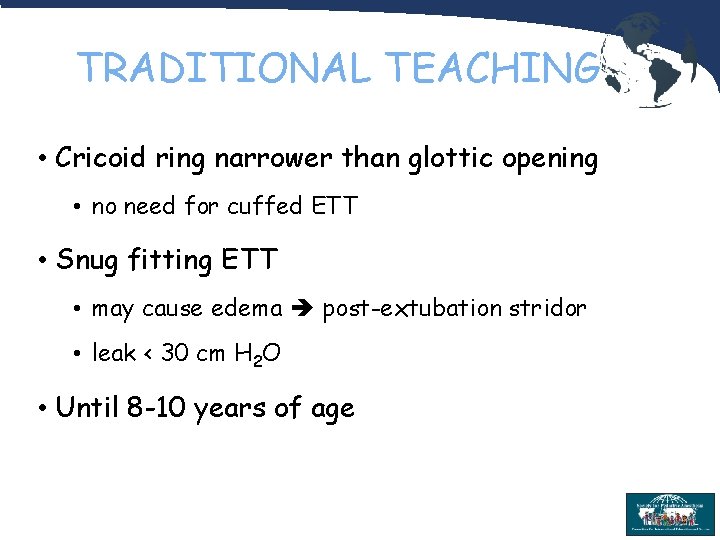 TRADITIONAL TEACHING • Cricoid ring narrower than glottic opening • no need for cuffed