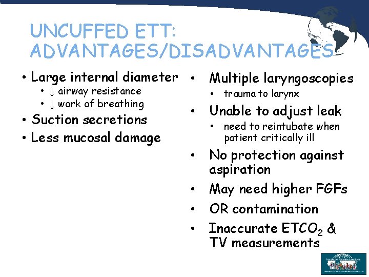 UNCUFFED ETT: ADVANTAGES/DISADVANTAGES • Large internal diameter • • ↓ airway resistance • ↓