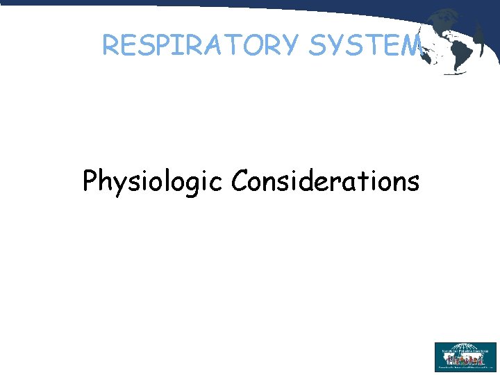 RESPIRATORY SYSTEM Physiologic Considerations 