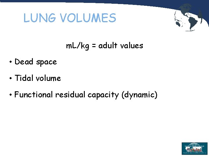 LUNG VOLUMES m. L/kg = adult values • Dead space • Tidal volume •