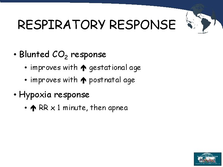 RESPIRATORY RESPONSE • Blunted CO 2 response • improves with gestational age • improves