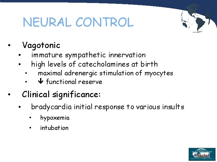 NEURAL CONTROL Vagotonic • immature sympathetic innervation high levels of catecholamines at birth •