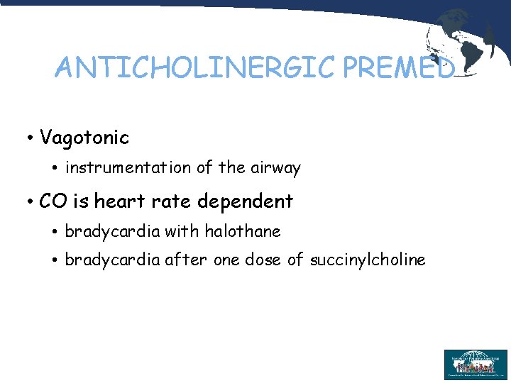 ANTICHOLINERGIC PREMED • Vagotonic • instrumentation of the airway • CO is heart rate