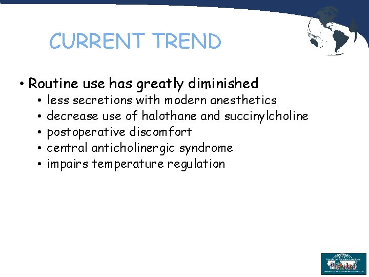 CURRENT TREND • Routine use has greatly diminished • • • less secretions with