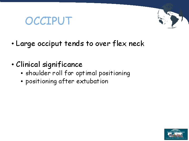 OCCIPUT • Large occiput tends to over flex neck • Clinical significance • shoulder