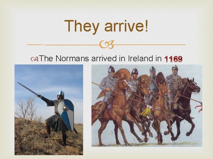 They arrive! The Normans arrived in Ireland in They arrive! The Normans arrived in Ireland in