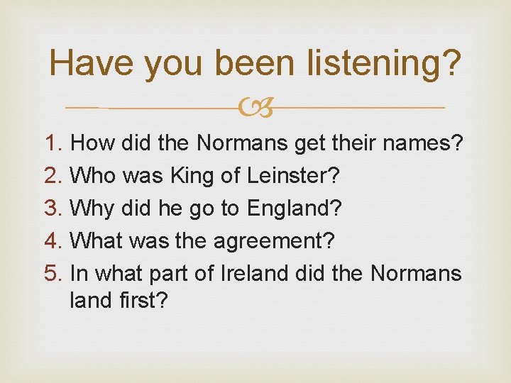 Have you been listening? 1. How did the Normans get their names? 2. Who Have you been listening? 1. How did the Normans get their names? 2. Who