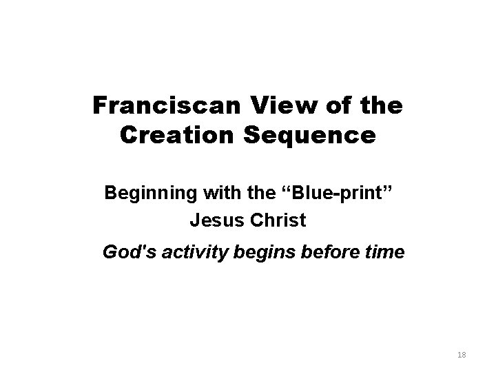 Franciscan View of the Creation Sequence Beginning with the “Blue-print” Jesus Christ God's activity
