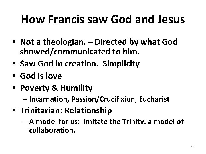 How Francis saw God and Jesus • Not a theologian. – Directed by what