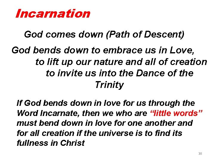 Incarnation God comes down (Path of Descent) God bends down to embrace us in