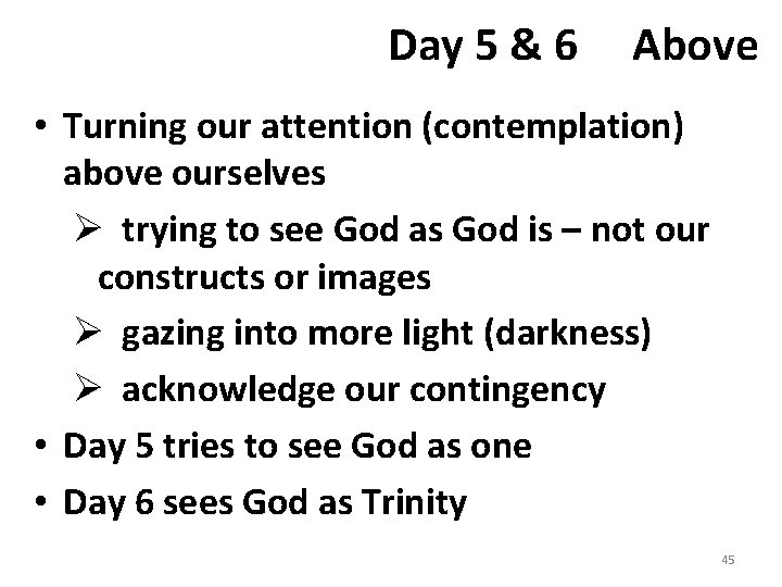 Day 5 & 6 Above • Turning our attention (contemplation) above ourselves Ø trying