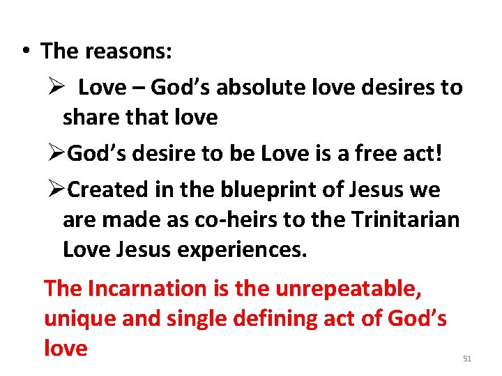  • The reasons: Ø Love – God’s absolute love desires to share that