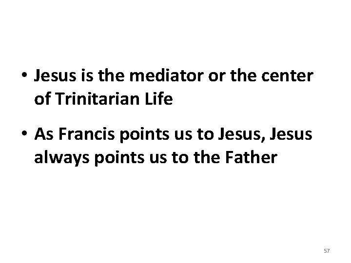  • Jesus is the mediator or the center of Trinitarian Life • As