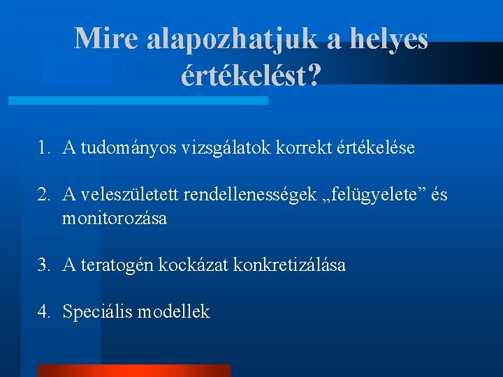 Mire alapozhatjuk a helyes értékelést? 1. A tudományos vizsgálatok korrekt értékelése 2. A veleszületett