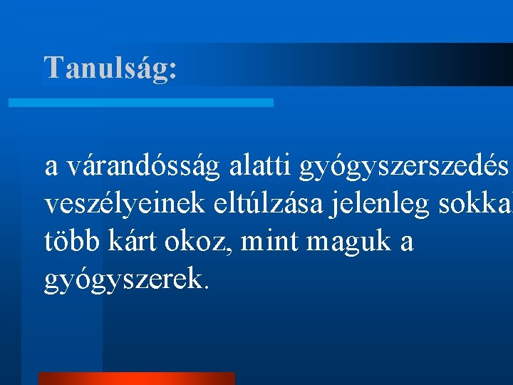 Tanulság: a várandósság alatti gyógyszerszedés veszélyeinek eltúlzása jelenleg sokkal több kárt okoz, mint maguk