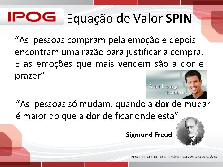 Equação de Valor SPIN “As pessoas compram pela emoção e depois encontram uma razão