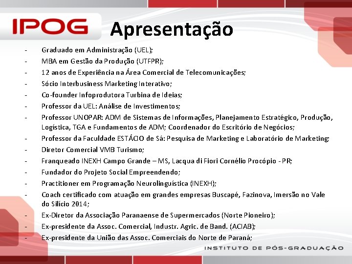 Apresentação - - - Graduado em Administração (UEL); MBA em Gestão da Produção (UTFPR);