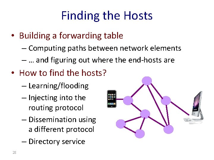 Finding the Hosts • Building a forwarding table – Computing paths between network elements