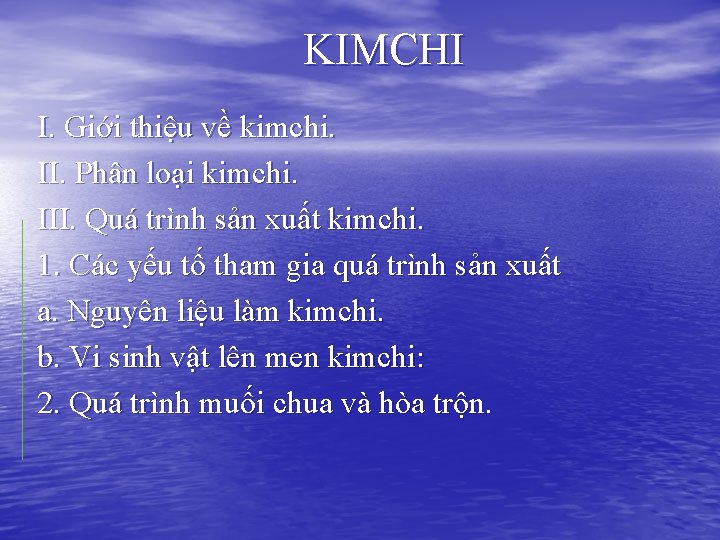 KIMCHI I. Giới thiệu về kimchi. II. Phân loại kimchi. III. Quá trình sản