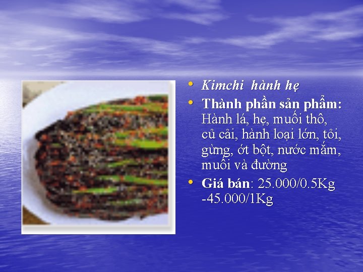  • Kimchi hành hẹ • Thành phần sản phẩm: • Hành lá, hẹ,