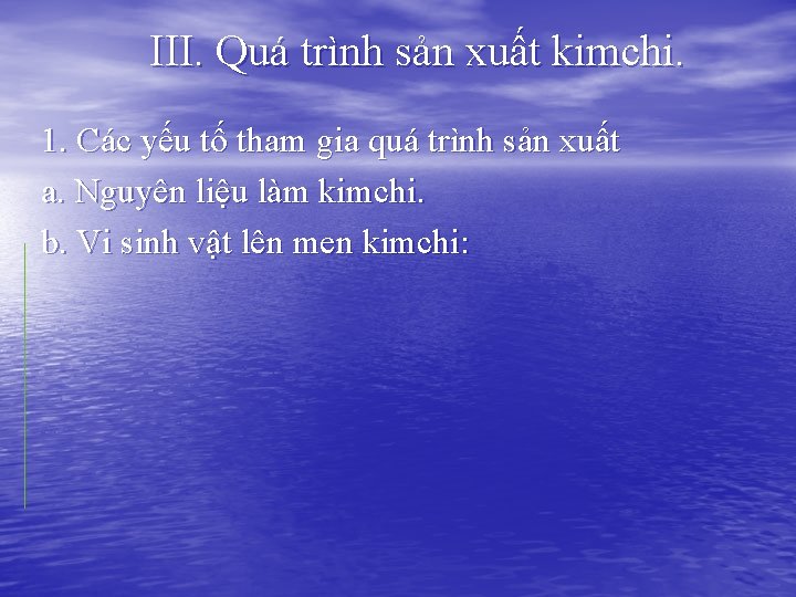 III. Quá trình sản xuất kimchi. 1. Các yếu tố tham gia quá trình