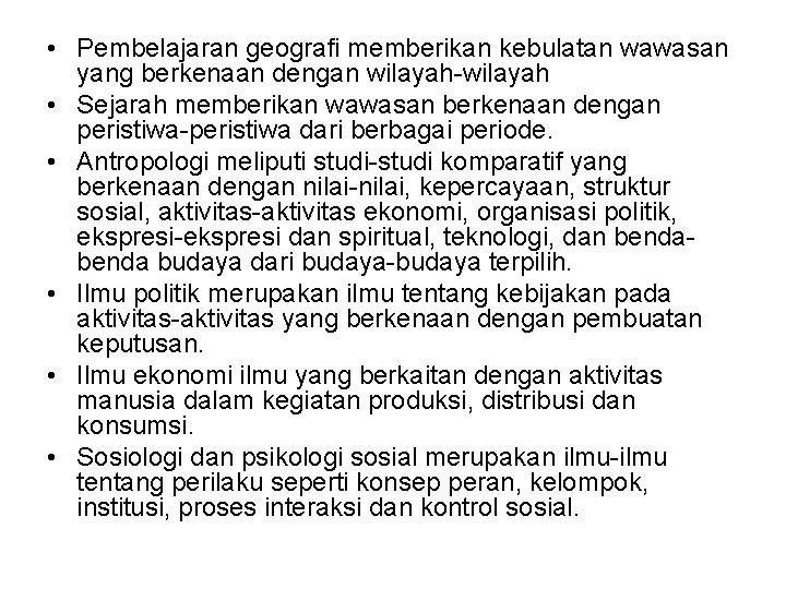 • Pembelajaran geografi memberikan kebulatan wawasan yang berkenaan dengan wilayah-wilayah • Sejarah memberikan • Pembelajaran geografi memberikan kebulatan wawasan yang berkenaan dengan wilayah-wilayah • Sejarah memberikan