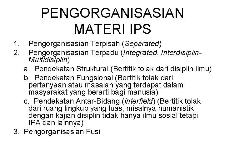 PENGORGANISASIAN MATERI IPS 1. 2. Pengorganisasian Terpisah (Separated) Pengorganisasian Terpadu (Integrated, Interdisiplin. Multidisiplin) a. PENGORGANISASIAN MATERI IPS 1. 2. Pengorganisasian Terpisah (Separated) Pengorganisasian Terpadu (Integrated, Interdisiplin. Multidisiplin) a.