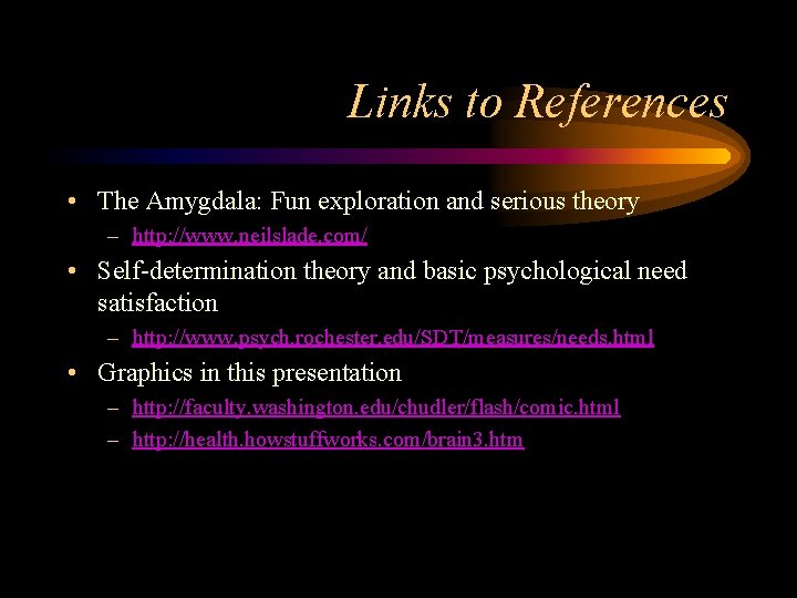 Links to References • The Amygdala: Fun exploration and serious theory – http: //www.