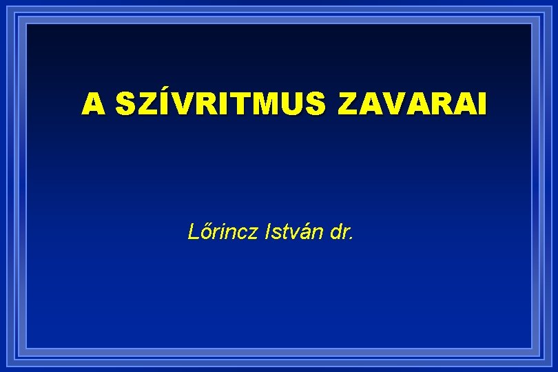 A SZÍVRITMUS ZAVARAI Lőrincz István dr. 