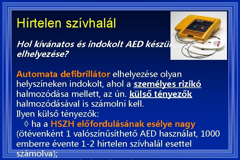 Hírtelen szívhalál Hol kívánatos és indokolt AED készülék elhelyezése? Automata defibrillátor elhelyezése olyan helyszíneken