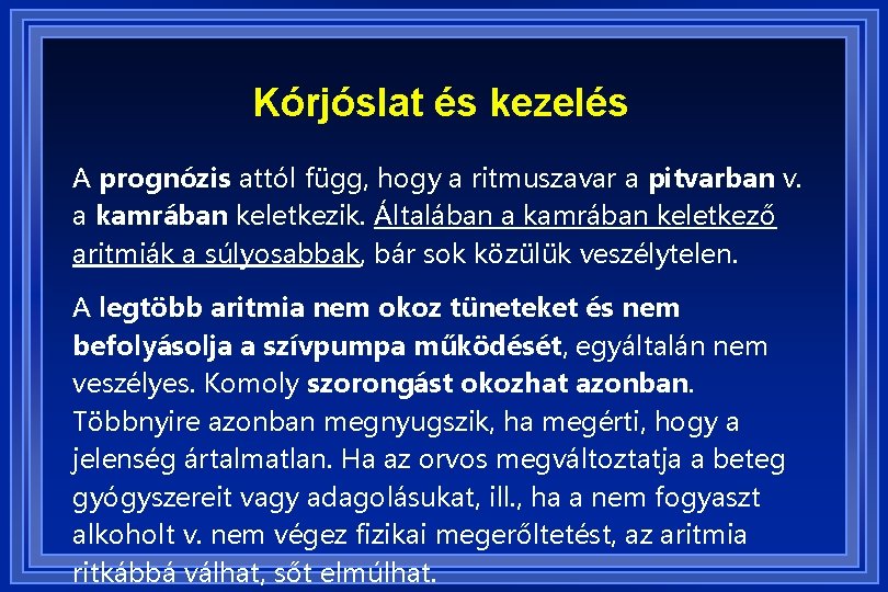 Kórjóslat és kezelés A prognózis attól függ, hogy a ritmuszavar a pitvarban v. a