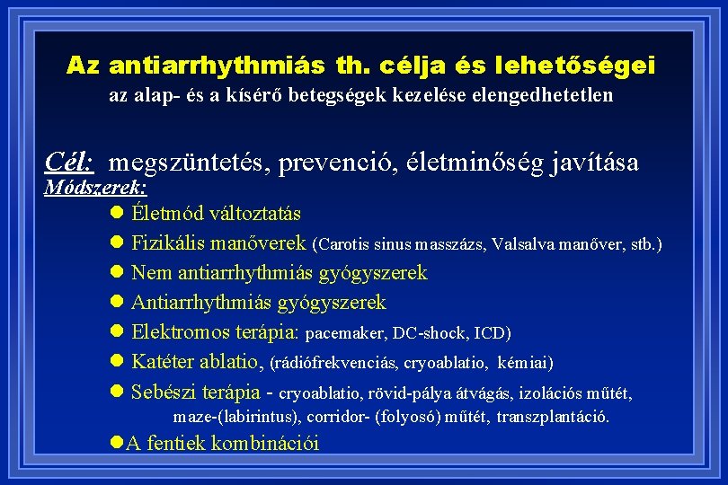 Az antiarrhythmiás th. célja és lehetőségei az alap- és a kísérő betegségek kezelése elengedhetetlen